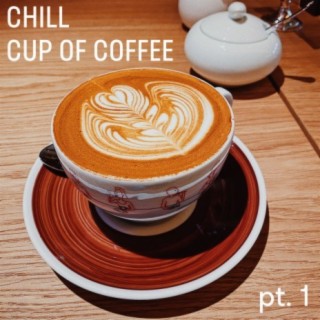 Chill Cup of Coffee, Pt. 1