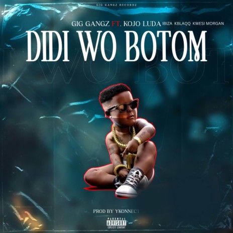 Didi Wo Botom ft. IBIZA, KWESI MORGAN, K BLAQQ & Kojo Luda | Boomplay Music