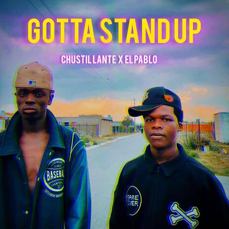 Gotta Stand Up ft. EL Pablo | Boomplay Music