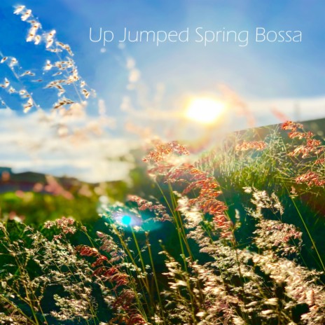 Up Jumped Spring Bossa