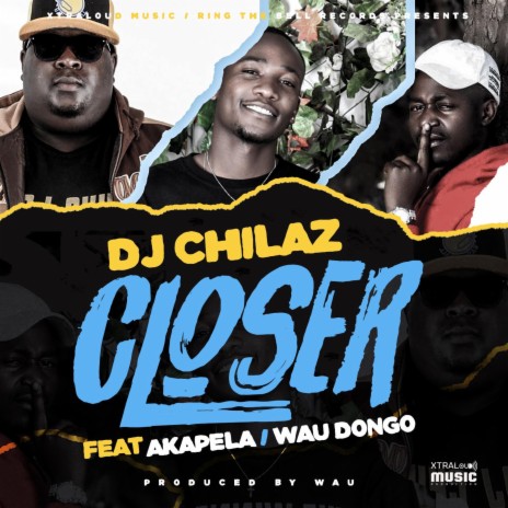 Closer ft. Akapela & Wau Dongo | Boomplay Music