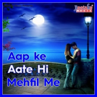 Aap Ke Aate Hi Mehfil Me