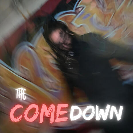 THE COME DOWN | Boomplay Music