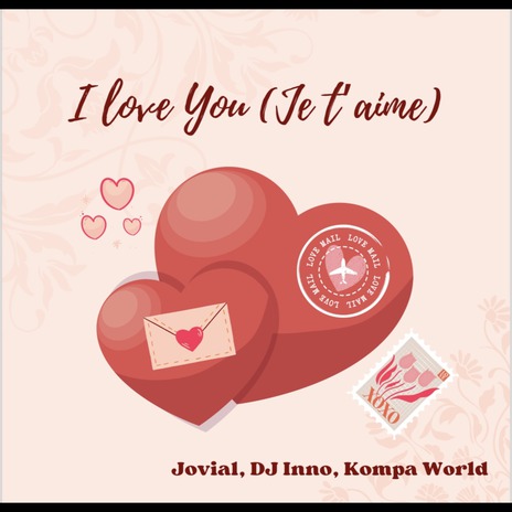 I Love You (Je T'aime) ft. Dj Inno & Kompa World | Boomplay Music