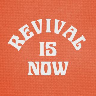 REVIVAL IS NOW