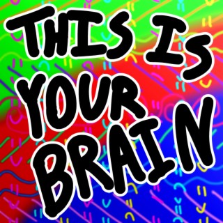 THIS IS YOUR BRAIN