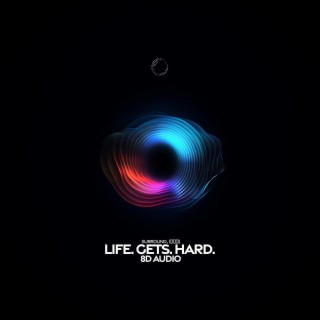 Life. Gets Hard. (8d Audio)