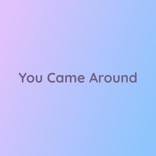 You Came Around