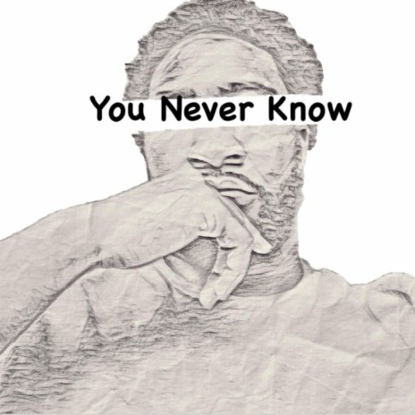 You Never Know | Boomplay Music