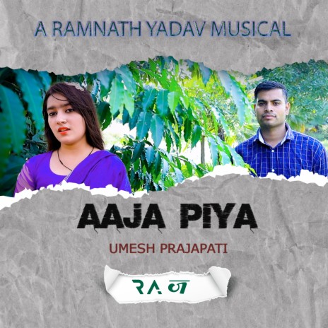 Aaja Piya ft. UMESH PRAJAPATI & RAMNATH YADAV | Boomplay Music