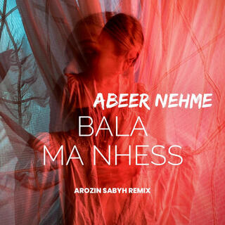 Abeer Nehme - Bala Ma Nhess(Arozin Sabyh instrumental remix)