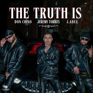 The Truth Is ft. Don Chino & J. Abel lyrics | Boomplay Music