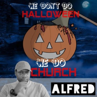 We Don't Do Halloween We Do Church
