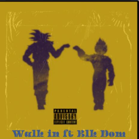 Walk in ft. Blk Dom | Boomplay Music