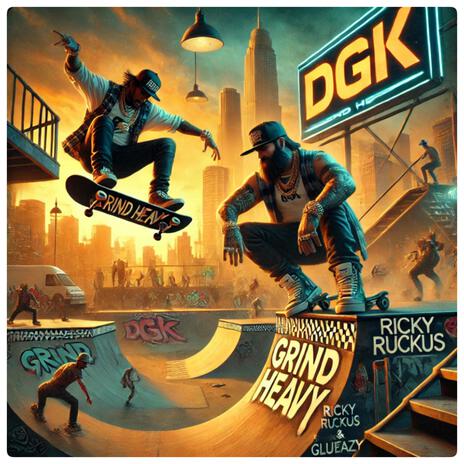 GRIND HEAVY DGK ft. Ricky Ruckus | Boomplay Music