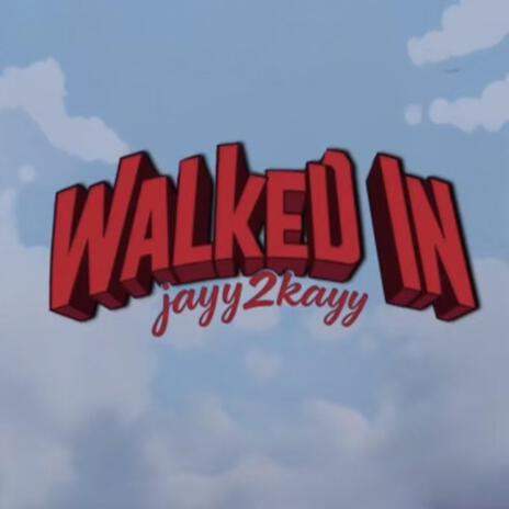 Walked in | Boomplay Music