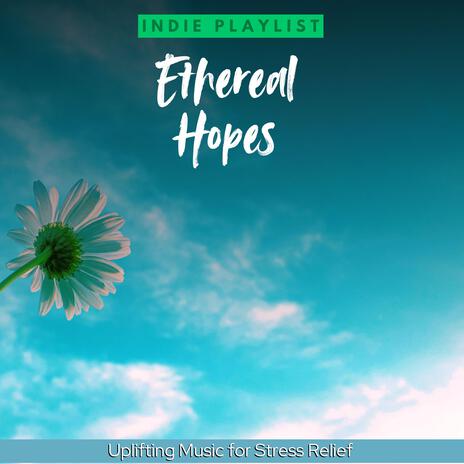 Ethereal Hope | Uplifting Music for Stress Relief