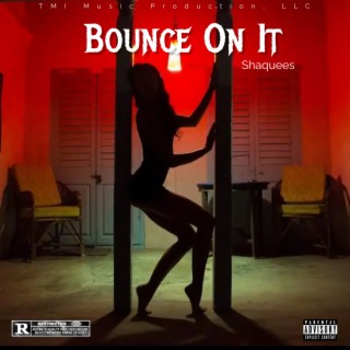 Bounce On It