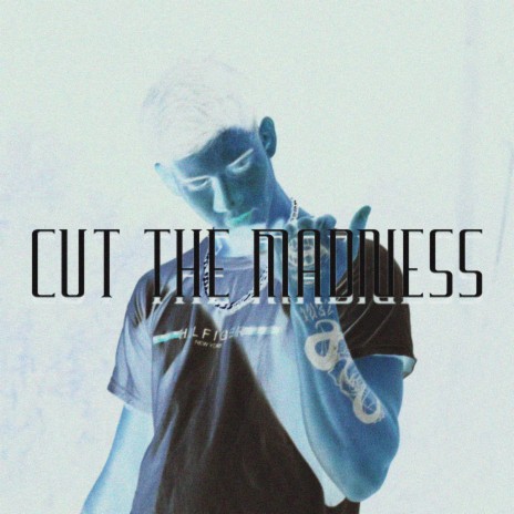 Cut The Madness | Boomplay Music