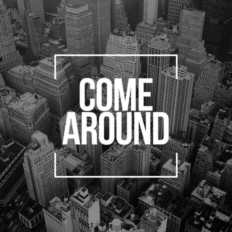 Come Around | Boomplay Music