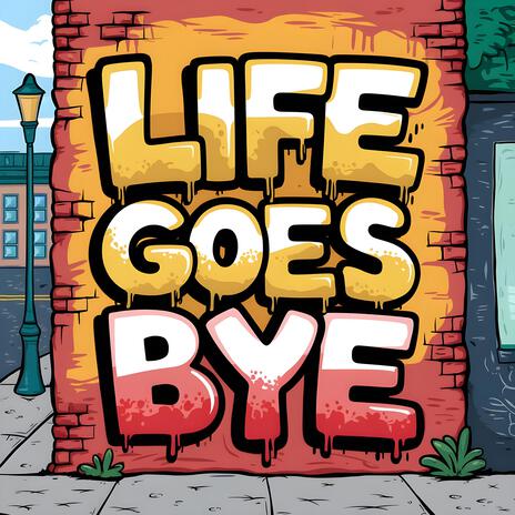 Life Goes Bye | Boomplay Music