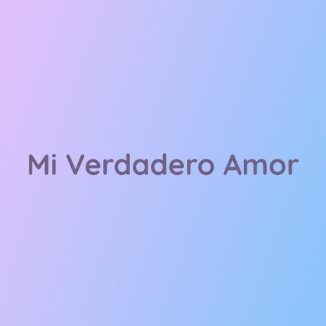 Mi Verdadero Amor | Boomplay Music