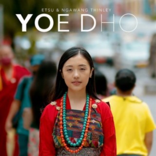Yoe dho_Etsu ft. Ngawang Thinley lyrics | Boomplay Music