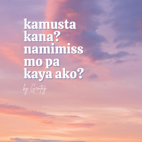 kamusta kana? namimiss mo pa kaya ako? | Boomplay Music