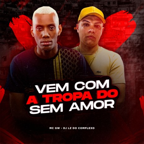 Vem Com a Tropa do Sem Amor ft. Jayzz & DJ Lz do Cpx | Boomplay Music