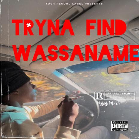 Tryna Find Wassaname | Boomplay Music