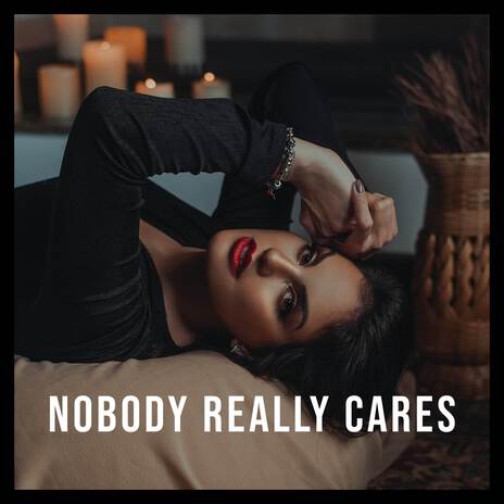 Nobody really cares | Boomplay Music