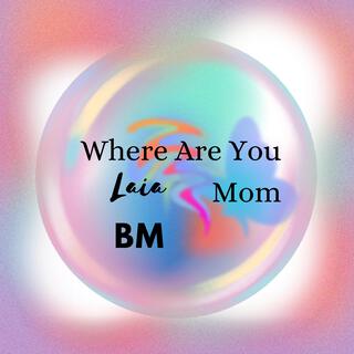 Where Are You Mom