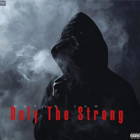 ONLY THE STRONG | Boomplay Music