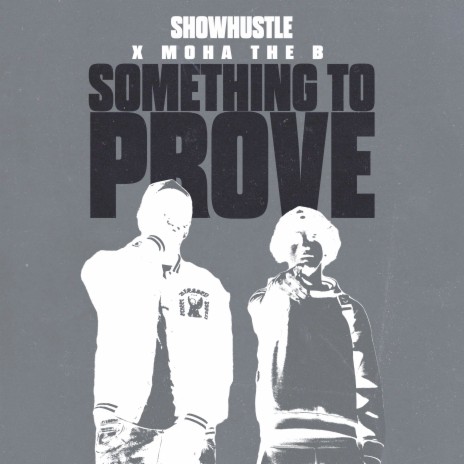 SOMETHING TO PROVE ft. Moha The B | Boomplay Music