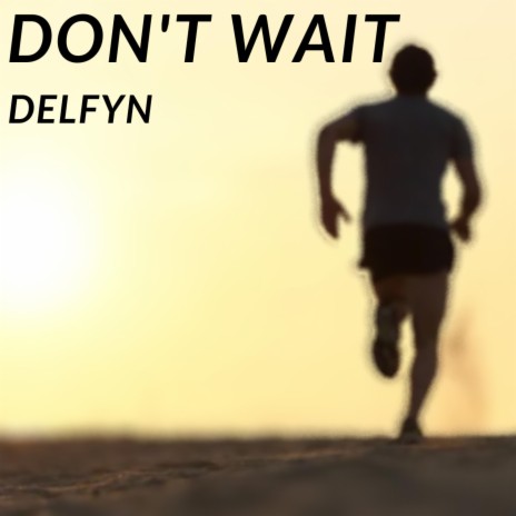 Don't Wait