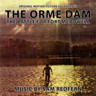 The Orme Dam: The Battle For Fort McDowell (Original Motion Picture Soundtrack)