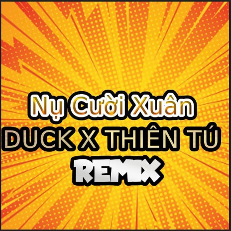 NỤ CƯỜI XUÂN REMIX ft. Duck Remix | Boomplay Music