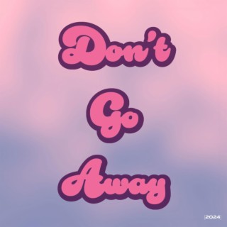 Don't Go Away