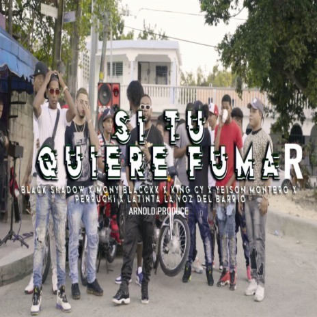 Si Tu Quiere Fumar ft. Black Shadow, King CY, Yeison Montero, Perruchi & Mony Blacckk