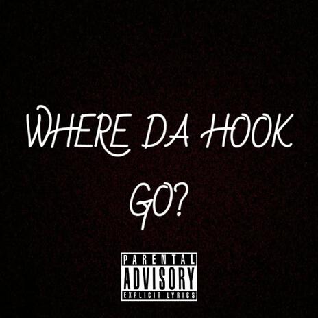 WHERE DA HOOK GO?