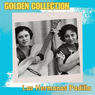 Las Hermanas Padilla - Golden Collection