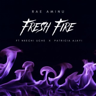 Fresh Fire ft. Nkechi Uche & Patricia Ajayi lyrics | Boomplay Music