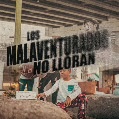 Los Malaventurados No Lloran | Boomplay Music