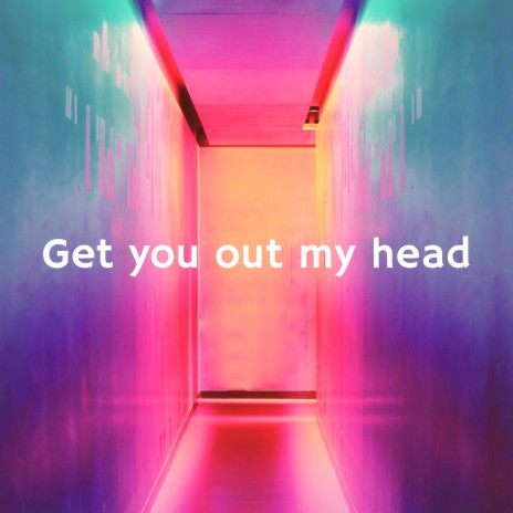 Get You out My Head
