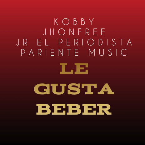 Le Gusta Beber ft. Jhonfree, JR El Periodista & Pariente Music | Boomplay Music