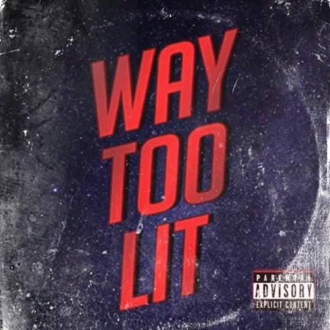Way Too Lit | Boomplay Music