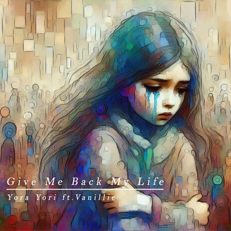 Give Me Back My Life (feat. Vanillie) | Boomplay Music