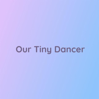 Our Tiny Dancer