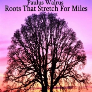 Roots That Stretch For Miles