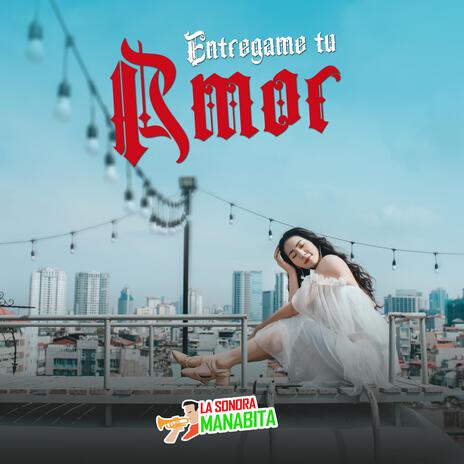 Entrégame tu amor | Boomplay Music